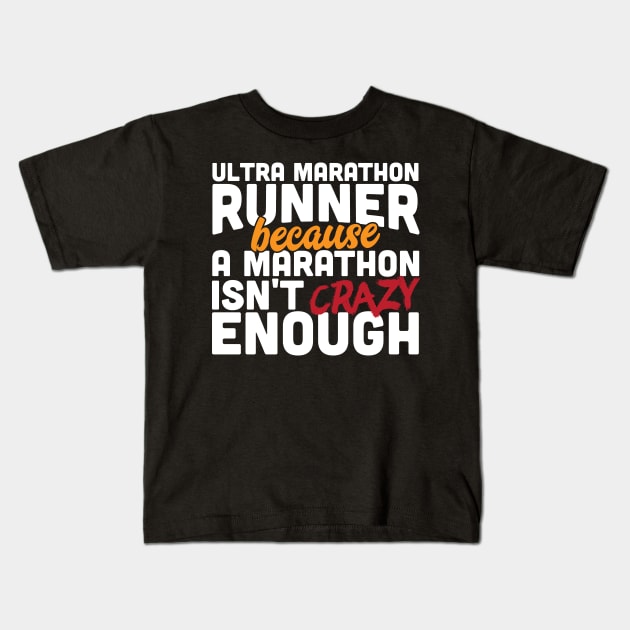 Ultra Marathon Runner Because A Marathon Isn't Crazy Enough Kids T-Shirt by thingsandthings